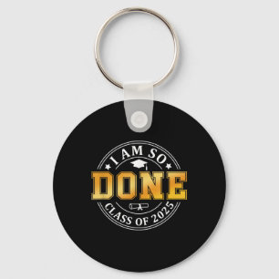 Cl Of 2025 I Am So Done Senior 2025 Graduation Stu Key Ring