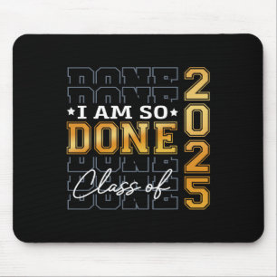 Cl Of 2025 I Am So Done Senior 2025 Graduation Stu Mouse Pad