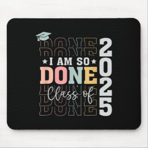 Cl Of 2025 I Am So Done Senior 2025 Graduation Stu Mouse Pad