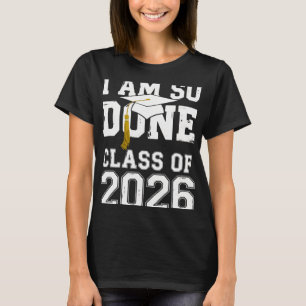 Cl Of 2026 I Am So Done Graduation For Him Her Wom T-Shirt