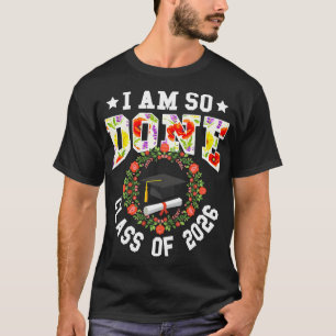 Cl Of 2026 I Am So Done Graduation Women Girls Flo T-Shirt