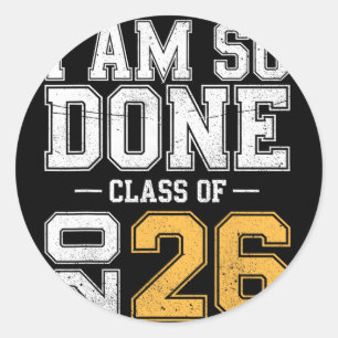 Cl Of 2026 I Am So Done Senior Graduation Senior 2 Classic Round Sticker