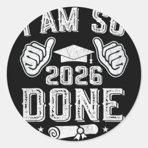 Cl Of 2026 I Am So Done Senior Graduation Senior 2 Classic Round Sticker