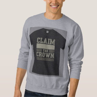 "Claim the Crown." Sweatshirt