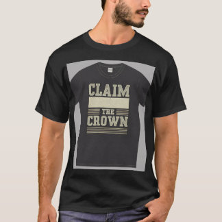 "Claim the Crown." T-Shirt