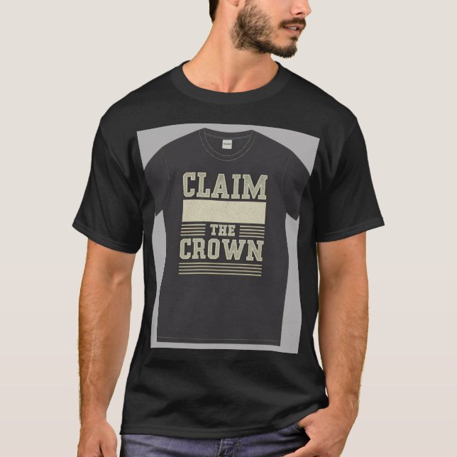 "Claim the Crown." T-Shirt (Front)