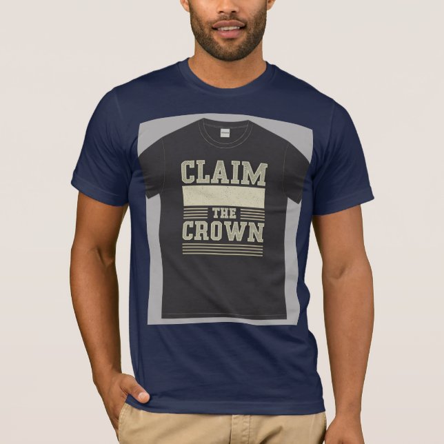 "Claim the Crown." T-Shirt (Front)