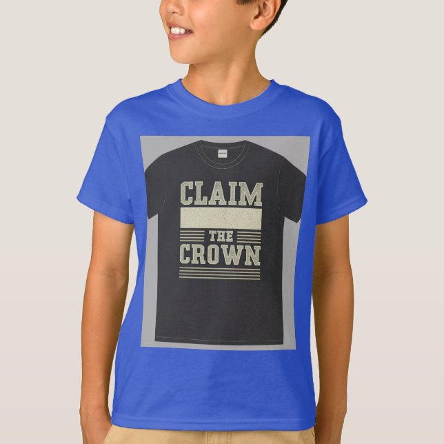 "Claim the Crown." T-Shirt (Front)