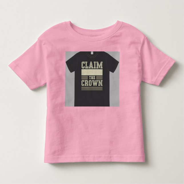 "Claim the Crown." Toddler T-Shirt (Front)