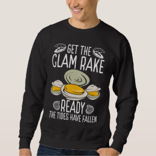 Clam Digging Get the Clam Rake ready Digger Clammi Sweatshirt