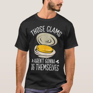 Clamming Dig Themselves Clam Digging Clam Digger T-Shirt