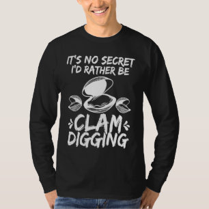 Clamming Its no Secret Clam Digger  Clam Digging T-Shirt