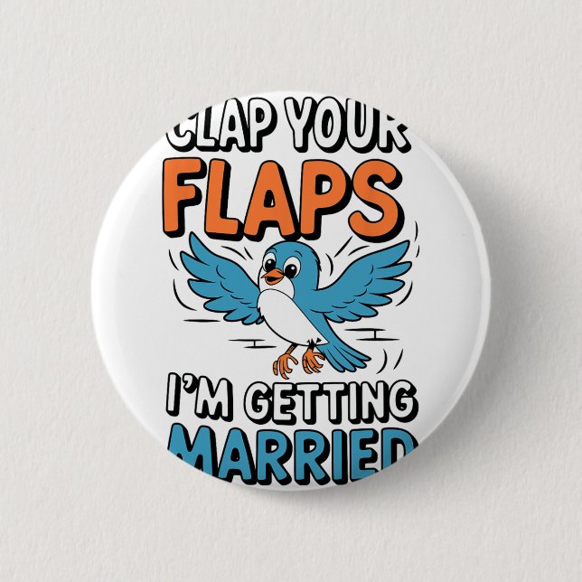 Clap Your Flaps I'm Getting Married Funny Wedding  6 Cm Round Badge (Front)