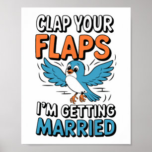 Clap Your Flaps I'm Getting Married Funny Wedding  Poster