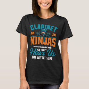Clarinet Are Like Ninjas You Can´t Hear Us But We´ T-Shirt