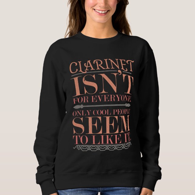 Clarinet isn't for Everyone Only Cool People Sweatshirt (Front)