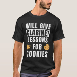 Clarinet Lessons For Cookies Teaching  Clarinet Pl T-Shirt
