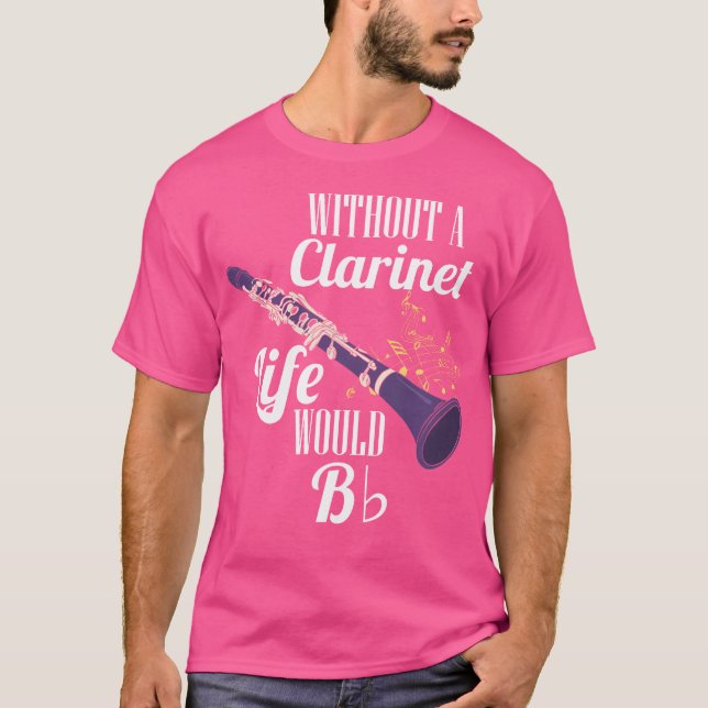 Clarinet Without A Clarinet Life Would B Flat Orch T-Shirt (Front)