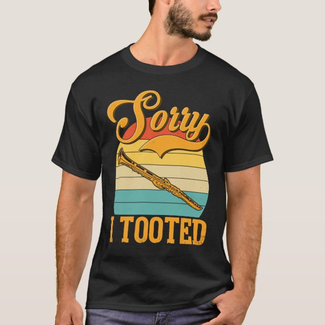 Clarinetist   Sorry I Tooted Clarinet Player T-Shirt (Front)