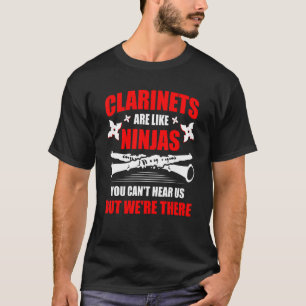 Clarinets Are Like Ninjas Musician Musical Instrum T-Shirt