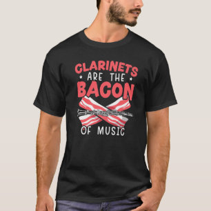 Clarinets Are The Bacon Of Music Clarinetist Music T-Shirt