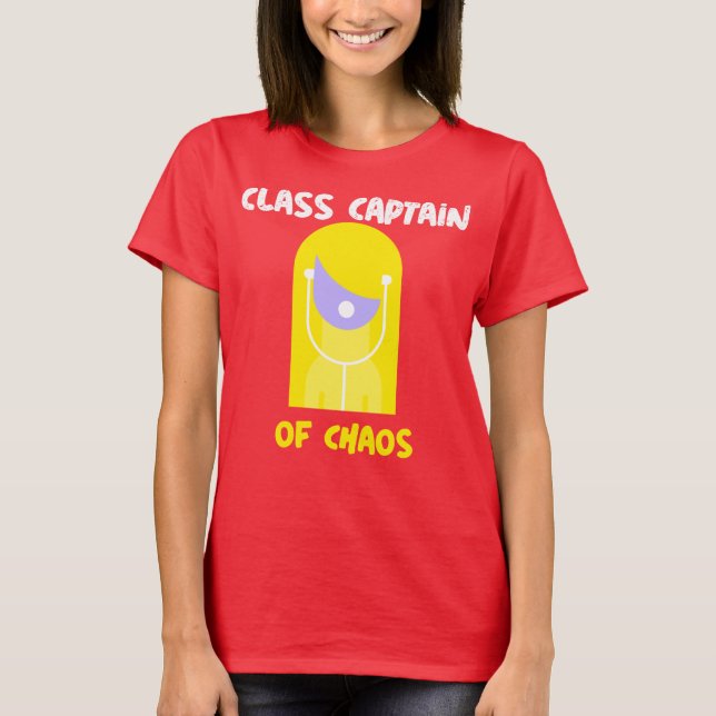 Class Captain Of Chaos Classroom Teacher T-Shirt (Front)