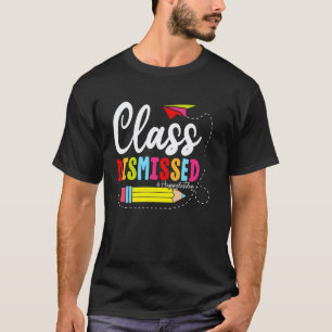 Class Dismissed Happy Last Day of School Teacher S T-Shirt