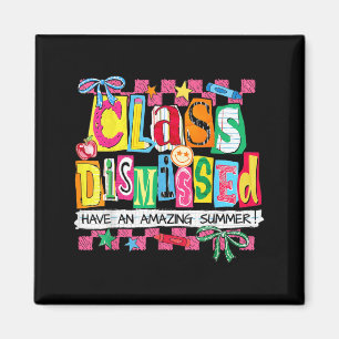 Class Dismissed Have an Amazing Summer Last Day of Magnet