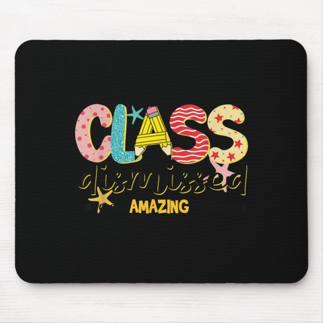 Class Dismissed Have an Amazing Summer Last Day of Mouse Pad (Front)