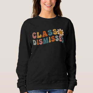 Class Dismissed Last Day Of School Groovy Retro Gr Sweatshirt