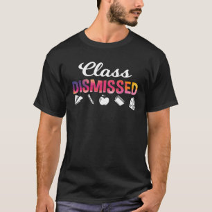 Class Dismissed Last Day Of School Summer Teacher T-Shirt