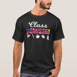 Class Dismissed Last Day Of School Summer Teacher T-Shirt