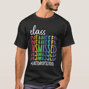 Class Dismissed Last Day of School Teacher Kids Wo T-Shirt