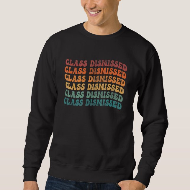 Class Dismissed Retro Last Day Of School Teacher Sweatshirt (Front)