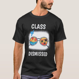 Class Dismissed Sunglasses Teacher Summer Vacatio T-Shirt