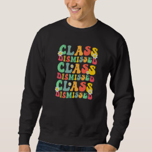 Class Dismissed Teacher Student Appreciation Fri Y Sweatshirt