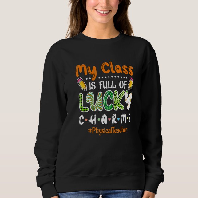 Class Full Of Lucky Charms St Patricks Physical Te Sweatshirt (Front)