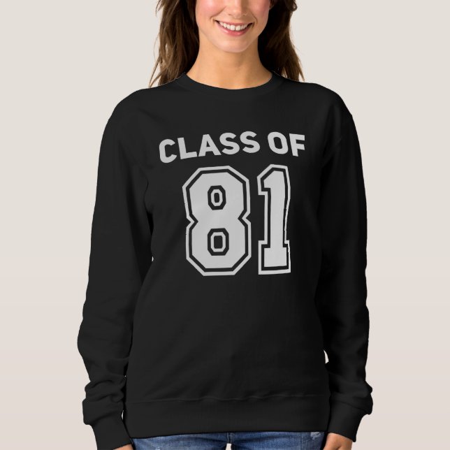 Class Of 1981 College Highschool Reunion Class Of  Sweatshirt (Front)