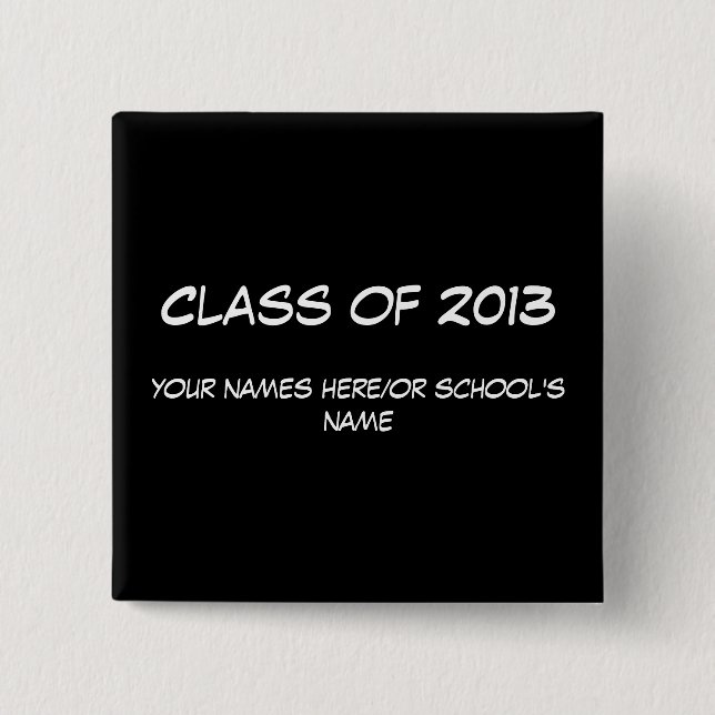Class of 2013 button/badge. To customize. 15 Cm Square Badge (Front)