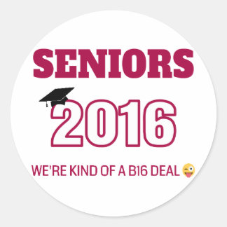 Class of 2016 - We're kind of a B16 deal Classic Round Sticker