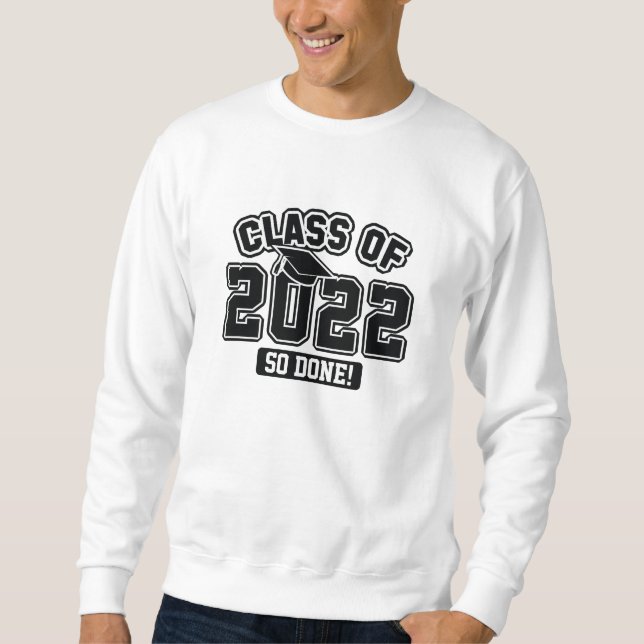 Class Of 2022 So Done Sweatshirt (Front)