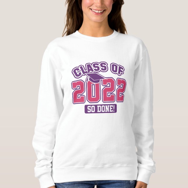 Class Of 2022 So Done Sweatshirt (Front)