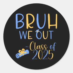 Class of 2025 bruh we out gaduation classic round sticker