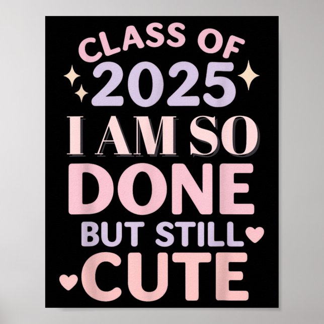 Class Of 2025 I Am So Done Funny Graduation Shirt  Poster (Front)