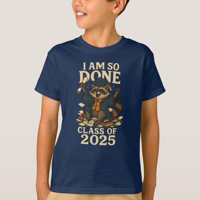Class of 2025 I Am So Done Graduation Cute Racoon T-Shirt (Front)