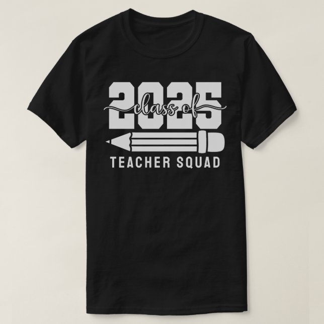 Class of 2025 Teacher Squad T-Shirt (Design Front)