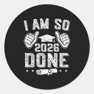 Class of 2026 am done senior graduation senior 202 classic round sticker