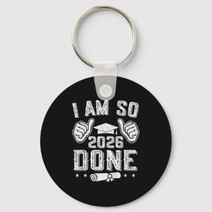 Class of 2026 am done senior graduation senior 202 key ring