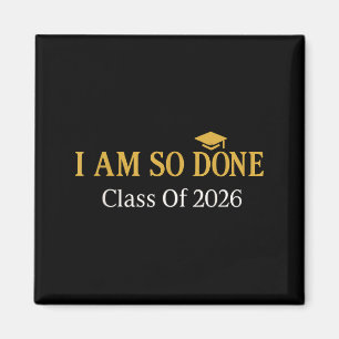 Class of 2026 i am so done graduation magnet