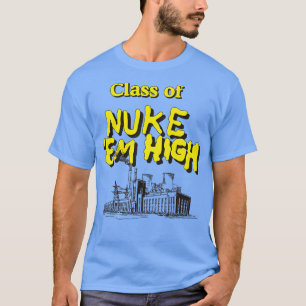 Class of Nuke Em High T-Shirt